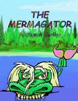 The Mermagator: A fun adventure for parents and young readers B0863S7MFJ Book Cover