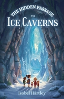 The Hidden Passage to Ice Caverns (Adventure) B0GRKPS5X1 Book Cover
