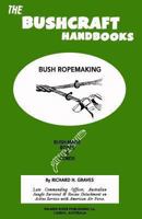 The Bushcraft Handbooks - Bush Ropemaking 1484803078 Book Cover