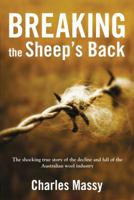 Breaking the Sheep's Back: The Shocking True Story of the Decline and Fall of the Australian Wool Industry 0702238856 Book Cover