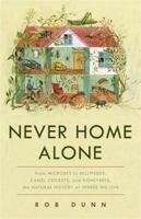 Never Home Alone: True and Surprising Stories of the Creatures Who Share Our Homes 1541618300 Book Cover