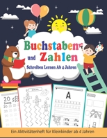 Buchstaben Und Zahlen Schreiben Lernen Ab 4 Jahren: Erste Buchstaben Und Zahlen Schreiben Lernen Und Üben... Übungsheft für Vorschule, Lernbuch für ... 1. Klasse - Ideal zum Üben B088N9777W Book Cover