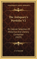 The Antiquary's Portfolio V2: Or Cabinet Selection Of Historical And Literary Curiosities 1165124807 Book Cover