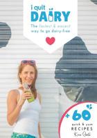 I Quit Dairy: The fastest & easiest way to go dairy-free 0648546608 Book Cover