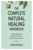 the complete natural healing handbook: ancient remedies and modern solutions for complete natural wellness B0FM497WBS Book Cover