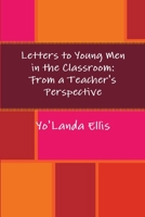 Letters to Young Men in the Classroom: From a Teacher's Perspective 0359417876 Book Cover