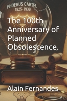 The 100th Anniversary of Planned Obsolescence. B0G5JS83LV Book Cover