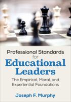 Professional Standards for Educational Leaders: The Empirical, Moral, and Experiential Foundations 1506337481 Book Cover