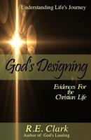 God's Designing: 6 Evidences for the Christian Life 0692281606 Book Cover