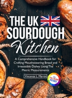 The UK Sourdough Kitchen: A Comprehensive Handbook for Crafting Mouthwatering Bread and Irresistible Dishes 1805381806 Book Cover