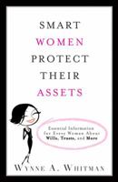Smart Women Protect Their Assets: Essential Information for Every Woman About Wills, Trusts, and More 0132360403 Book Cover