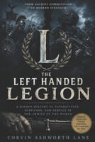 THE LEFT HANDED LEGION: A Hidden History of Superstition, Suspicion, and Service in the Armies of the World B0HBNQKSP5 Book Cover