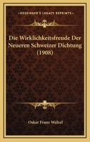 Die Wirklichkeitsfreude Der Neueren Schweizer Dichtung (1908) 1160080135 Book Cover