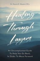 Healing Through Layers: An Uncomplicated Guide To Help You Go Back, In Order To Move Forward B0G86V6DRJ Book Cover