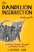 The Dandelion Insurrection Study Guide: - making change through nonviolent action - 1948016966 Book Cover