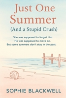 Just One Summer (And a Stupid Crush): She was supposed to forget him. He was supposed to move on. But some summers don’t stay in the past. B0F4SYQGRQ Book Cover