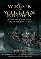 The Wreck of the William Brown: A True Tale of Overcrowded Lifeboats and Murder at Sea 1550549367 Book Cover