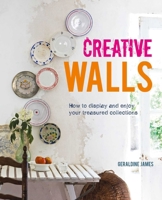 Creative Walls: How to display and enjoy your treasured collections 1907563156 Book Cover