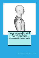 Transcutaneous Electrical Nerve Stimulation (TENS) For Pain Relief: Electrode Placement Atlas 1976307635 Book Cover