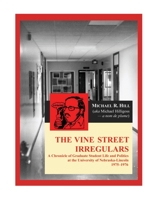 The Vine Street Irregulars: A Chronicle of Graduate Student Life and Politics at the University of Nebraska-Lincoln 1975-1976 1609622685 Book Cover