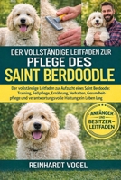 DER VOLLSTÄNDIGE LEITFADEN ZUR PFLEGE DES SAINT BERDOODLE: Der vollständige Leitfaden zur Aufzucht eines Saint Berdoodle: Training, Fellpflege, ... Haltung ein Leben lang (German Edition) B0GYKKBL52 Book Cover