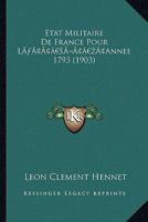 Etat Militaire de France Pour La Acentsacentsa A-Acentsa Acentsannee 1793 (1903) 1166486397 Book Cover