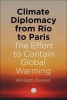 Climate Diplomacy from Rio to Paris: The Effort to Contain Global Warming 0300209630 Book Cover