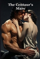 The Centaur's Mare: They sent her to break the wild stallion-king. He turned at the end of the rope and spoke her name. A Dark Centaur Monster Breeding Romance. (Bred By Monsters) B0H65PBRXK Book Cover