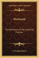 Westward: The Romance of the American Frontier 1162792434 Book Cover