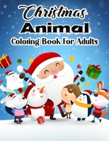 Christmas Animal Coloring Book For Adults: An Adult Coloring Book with Cute Holiday Christmas Animals and Relaxing Christmas Scenes For Hours Of Fun. B08MV2VDRV Book Cover
