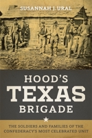 Hood's Texas Brigade: The Soldiers and Families of the Confederacy's Most Celebrated Unit 0807178225 Book Cover