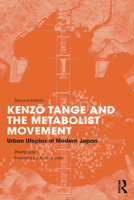 Kenzo Tange and the Metabolist Movement: Urban Utopias of Modern Japan 1032149388 Book Cover