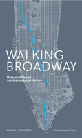 Walking Broadway: Thirteen Miles of Architecture and History 1580935354 Book Cover
