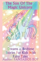 The son of the magic unicorn: dreams & Bedtime Stories for Kids with fairy tales B08FR9218P Book Cover