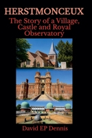 Herstmonceux - The Story of a Village, Castle and Royal Observatory B0HFLQGGHV Book Cover