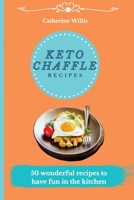 Keto Chaffle Recipes: 50 Fast, Simple, and Tasty Recipes to Burn Fat and Activate your Metabolism 1803178493 Book Cover