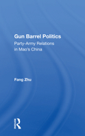 Gun Barrel Politics: Party-Army Relations in Mao's China 0367010461 Book Cover