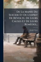 De la manie du suicide et de l'esprit de révolte, de leurs causes et de leurs remèdes. 1247563065 Book Cover