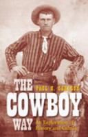 The Cowboy Way: An Exploration of History And Culture 0896724255 Book Cover