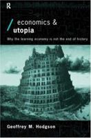 Economics and Utopia: Why the Learning Economy Is Not the End of History (Economies on Social Theory) 0415075068 Book Cover