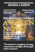 Awaken Now: The Resonate Universe Unlocking the Vibrational Secrets of Reality-Exploring Energy, Consciousness, Sacred Geometry, and the Unified Field B0DRW5G2CY Book Cover