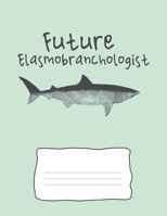 Future Elasmobranchologist: Shark Lovers Wide Rule Lined Composition Book 8.5 x 11 inches 110 pages 1723119555 Book Cover