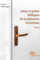 Jeûne et prière bibliques de la puissance victorieuse - Tome 2 (French Edition) 2332905561 Book Cover
