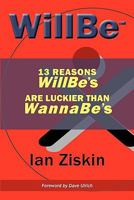 WillBe: 13 Reasons WillBe's are Luckier than WannaBe's 0578077078 Book Cover