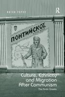 Culture, Ethnicity and Migration After Communism: The Pontic Greeks 0367596415 Book Cover