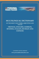 MULTILINGUAL DICTIONARY OF THE MOST USED VERBS, ADJECTIVES AND NOUNS IN FRENCH, ENGLISH, GERMAN, SPANISH, ITALIAN, RUSSIAN AND CHINESE: LEARN THE 500 MOST IMPORTANT WORDS IN THE WORLD IN 7 LANGUAGES B0851LN835 Book Cover