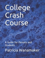 College Crash Course: A Guide for Parents and Students B08MSVJF16 Book Cover