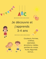 Je découvre et j'apprends 3-4 ans: Couleurs, formes, chiffres, alphabet, émotions, fruits et légumes... - Activités pour les 3-4 ans (French Edition) B0GT57LWGR Book Cover
