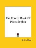 The Fourth Book Of Pistis Sophia 1417913827 Book Cover