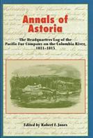 Annals of Astoria: The Headquarters Log of the Pacific Fur Company on the Columbia River, 1811-1813 0823217639 Book Cover
